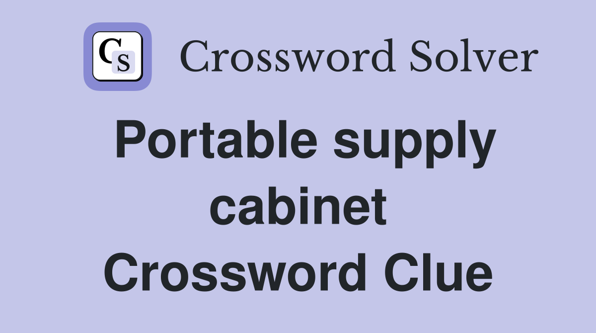 Portable supply cabinet Crossword Clue