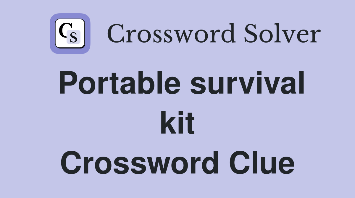 Portable survival kit Crossword Clue
