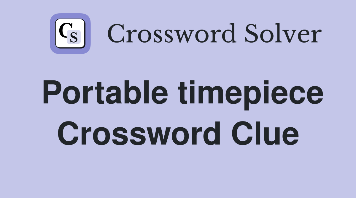 Portable timepiece Crossword Clue