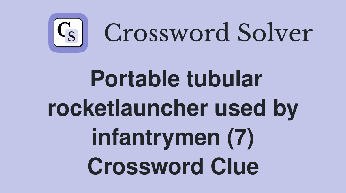 Portable tubular rocketlauncher used by infantrymen (7) Crossword Clue