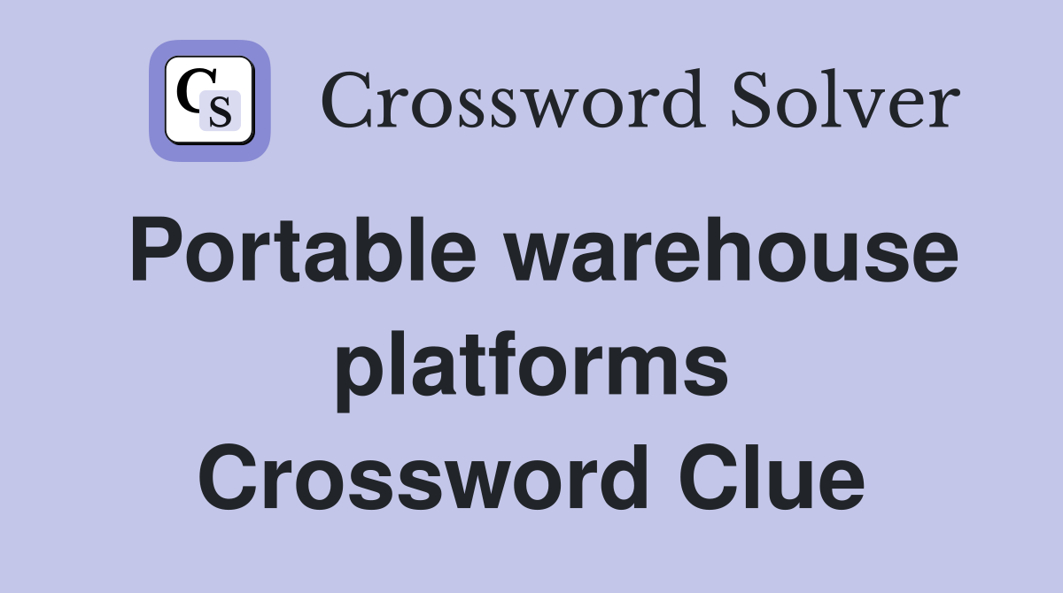 Portable warehouse platforms Crossword Clue