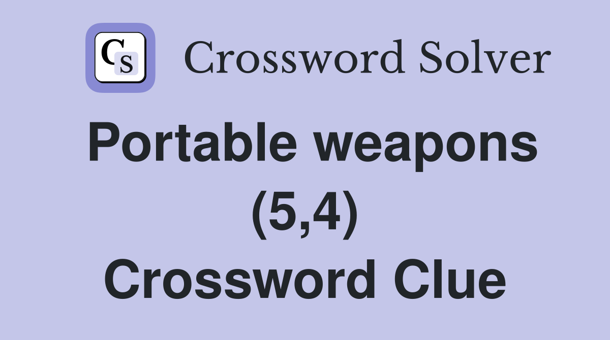 Portable weapons (5,4) Crossword Clue