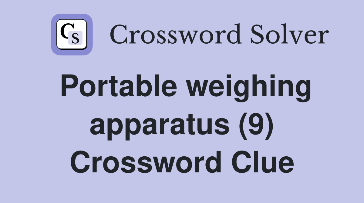 Portable weighing apparatus (9) Crossword Clue