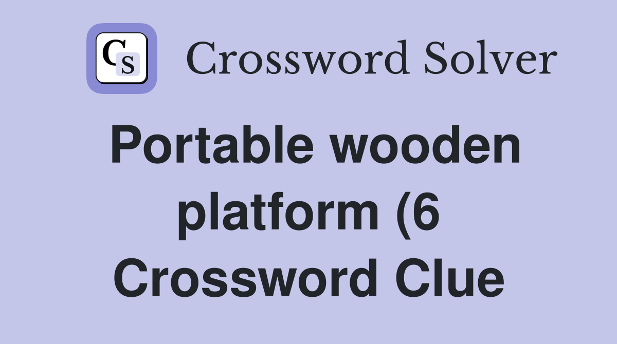 Portable wooden platform (6) Crossword Clue Answers Crossword Solver Portable wooden platform (6) Crossword Clue Answers Crossword Solver