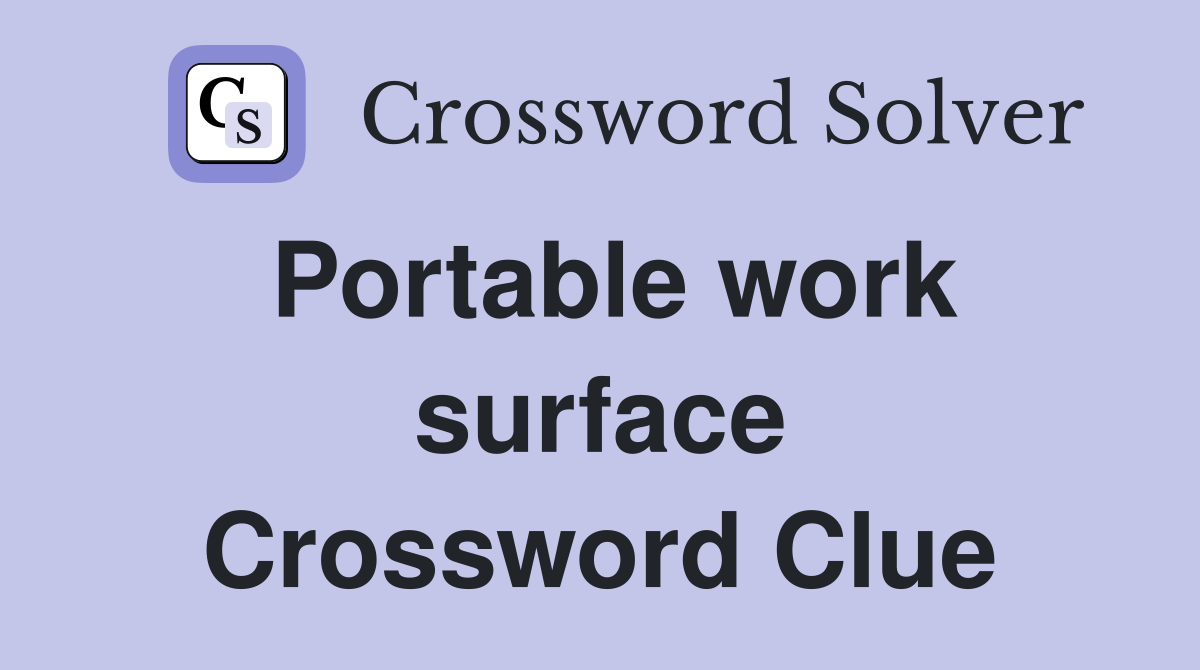 Portable work surface Crossword Clue
