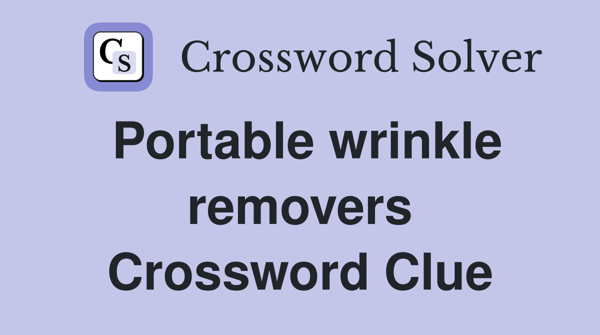 Portable wrinkle removers Crossword Clue