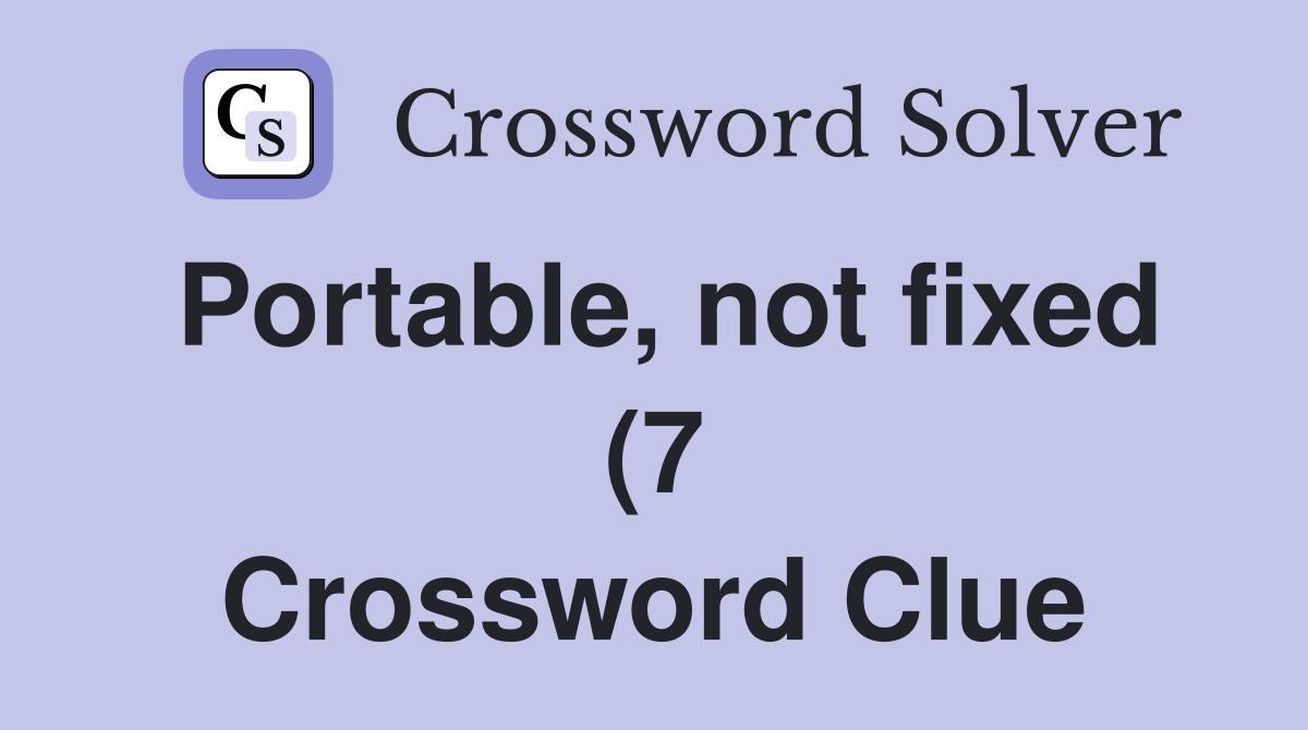 Portable not fixed (7) Crossword Clue Answers Crossword Solver Portable not fixed (7) Crossword Clue Answers Crossword Solver