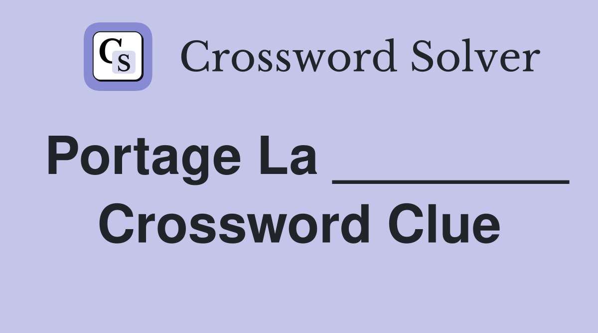 Portage La ________ Crossword Clue