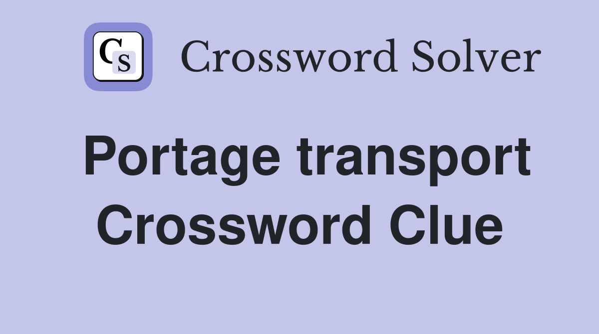Portage transport Crossword Clue