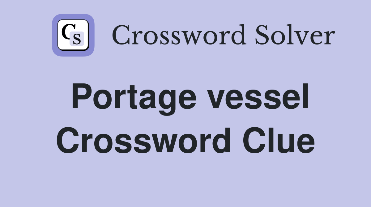 Portage vessel Crossword Clue