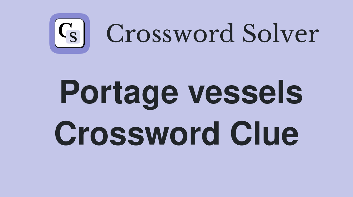 Portage vessels Crossword Clue