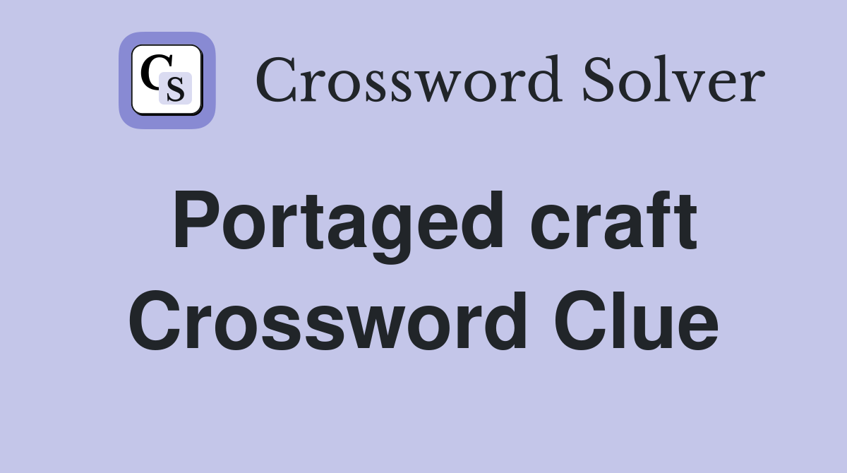 Portaged craft Crossword Clue