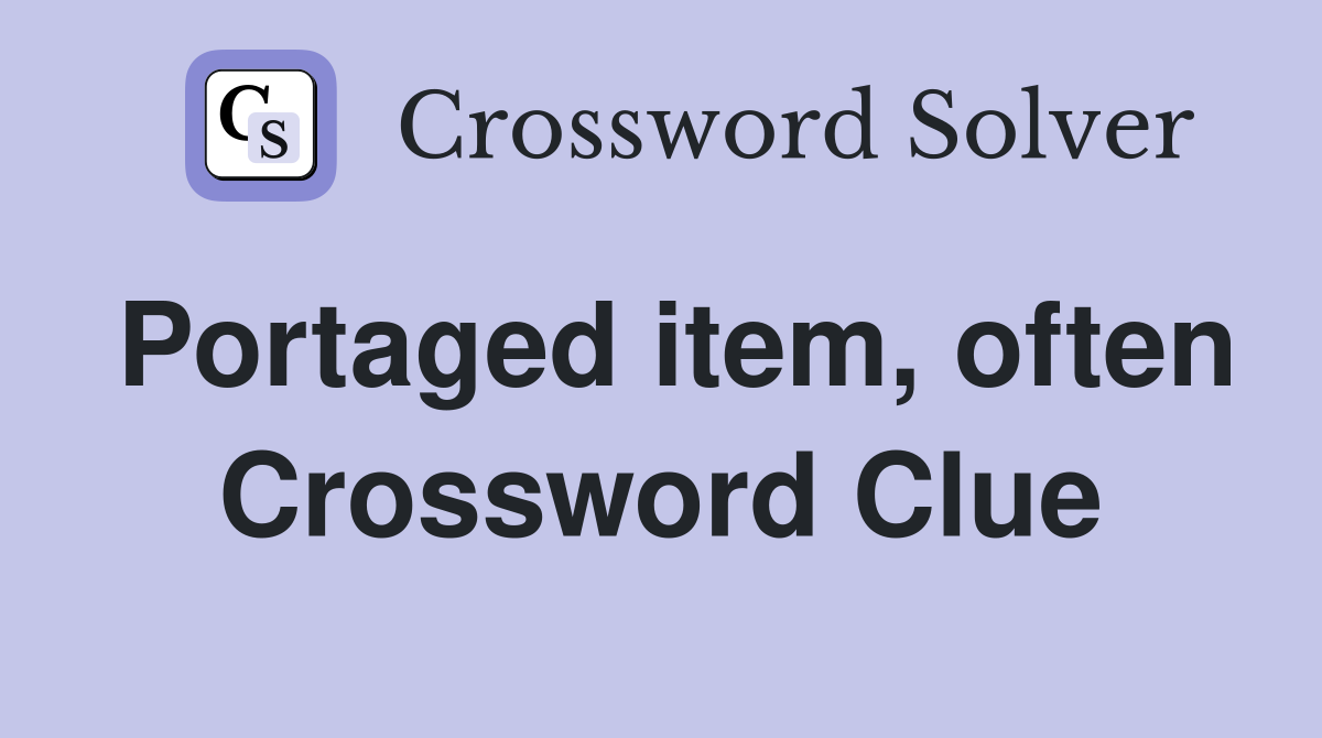 Portaged item, often Crossword Clue