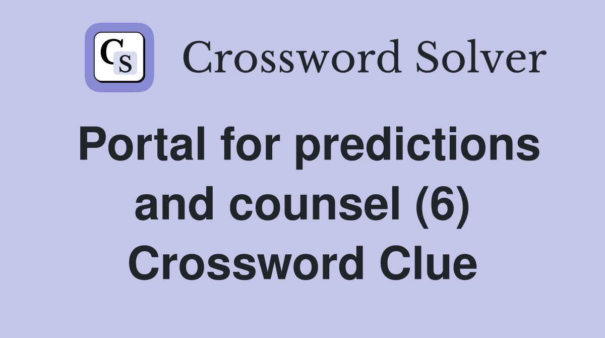 Portal for predictions and counsel (6) Crossword Clue
