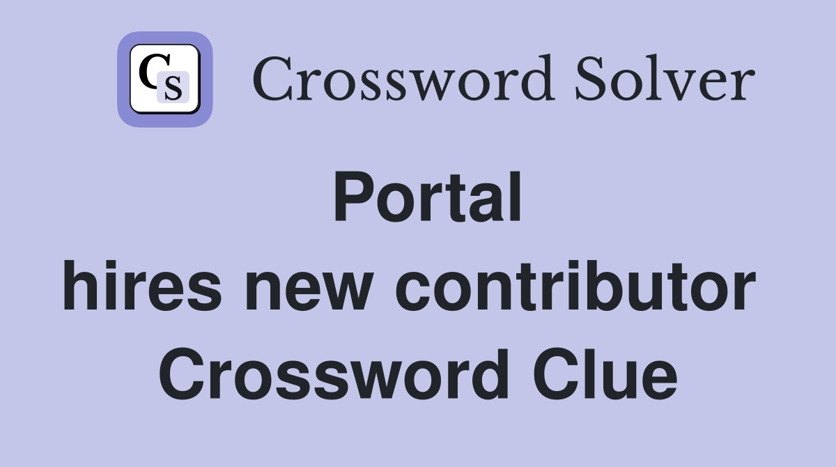 Portal hires new contributor  Crossword Clue