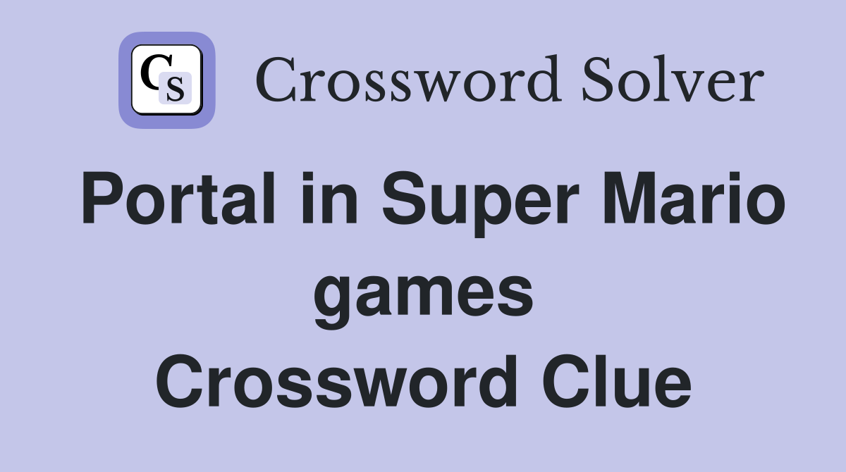 Portal in Super Mario games Crossword Clue