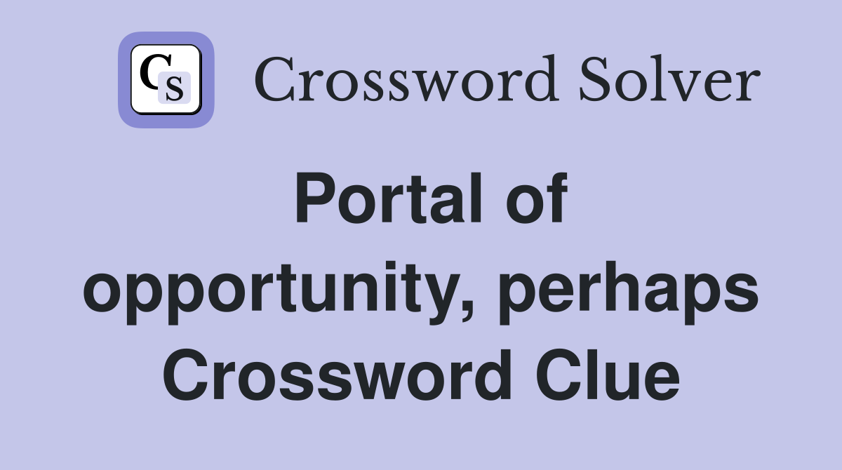 Portal of opportunity, perhaps Crossword Clue