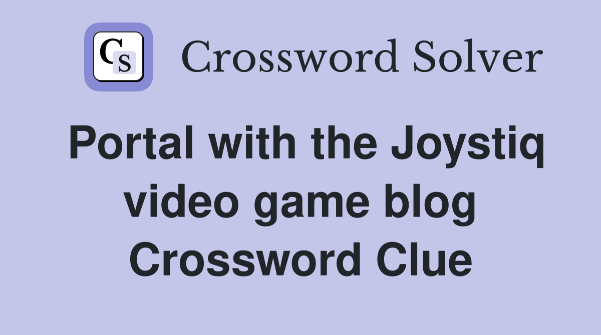 Portal with the Joystiq video game blog Crossword Clue