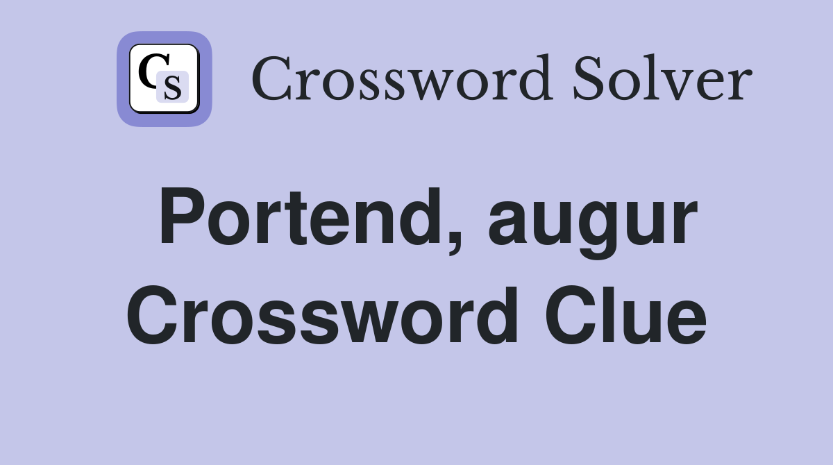 Portend, augur Crossword Clue