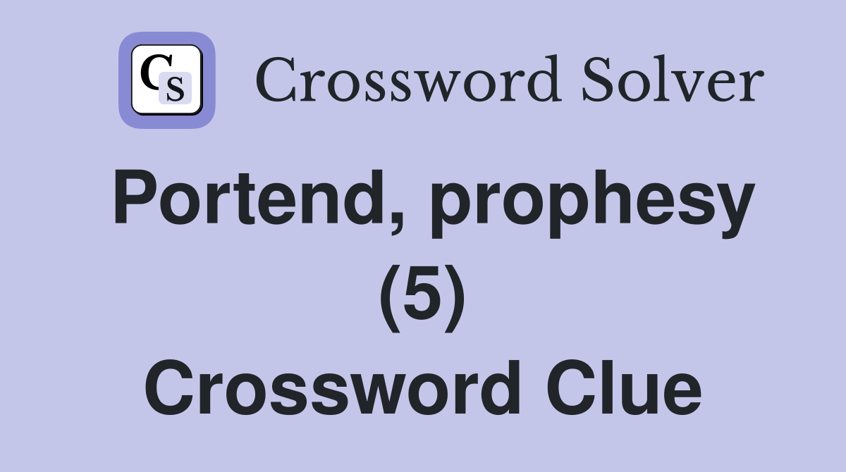 Portend, prophesy (5) Crossword Clue