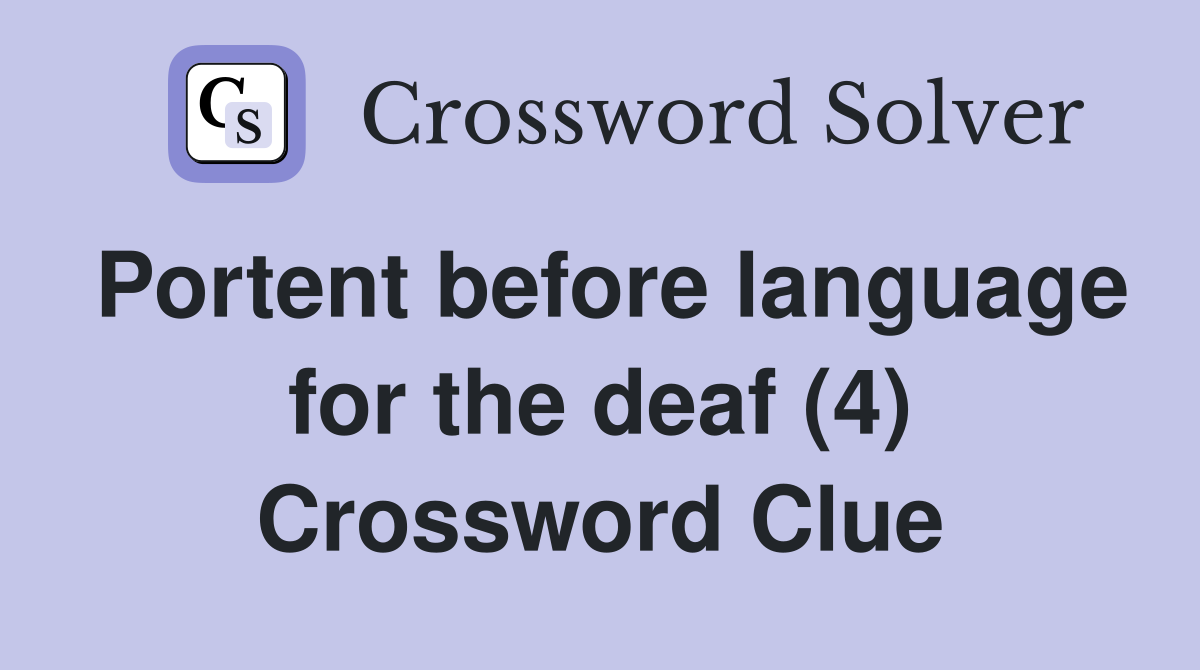 Portent before language for the deaf (4) Crossword Clue