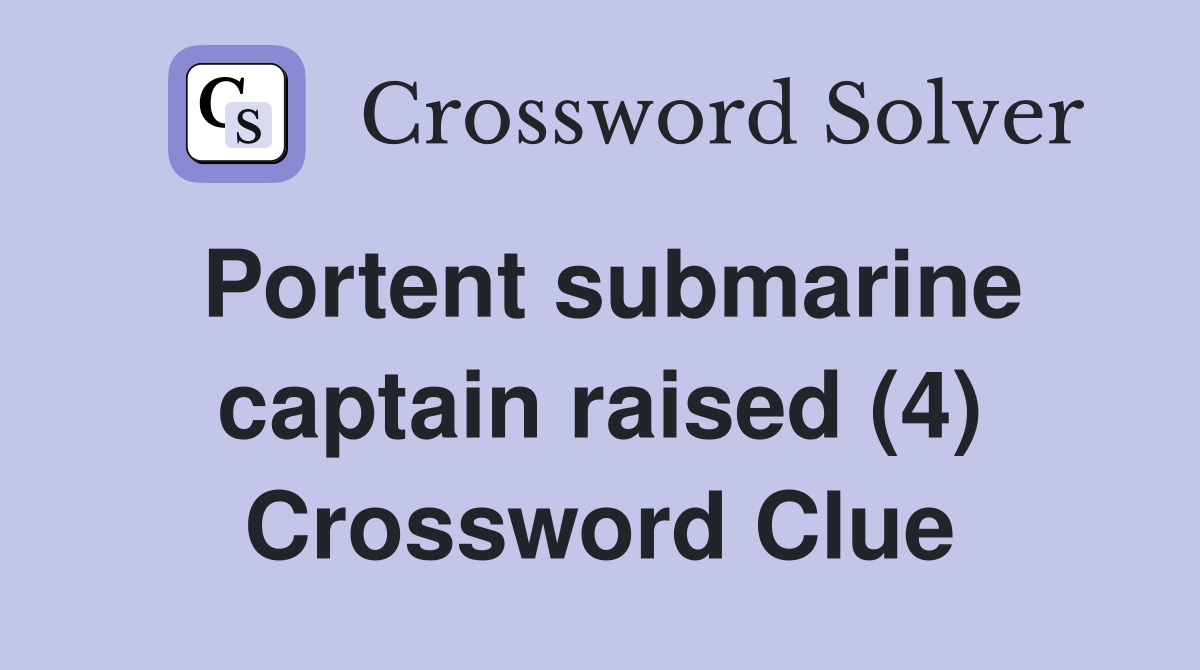 Portent submarine captain raised (4) Crossword Clue