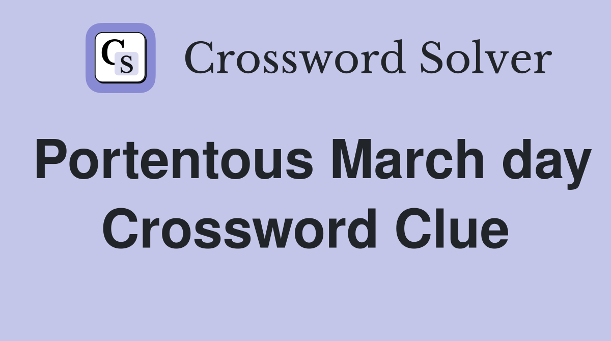 Portentous March day Crossword Clue