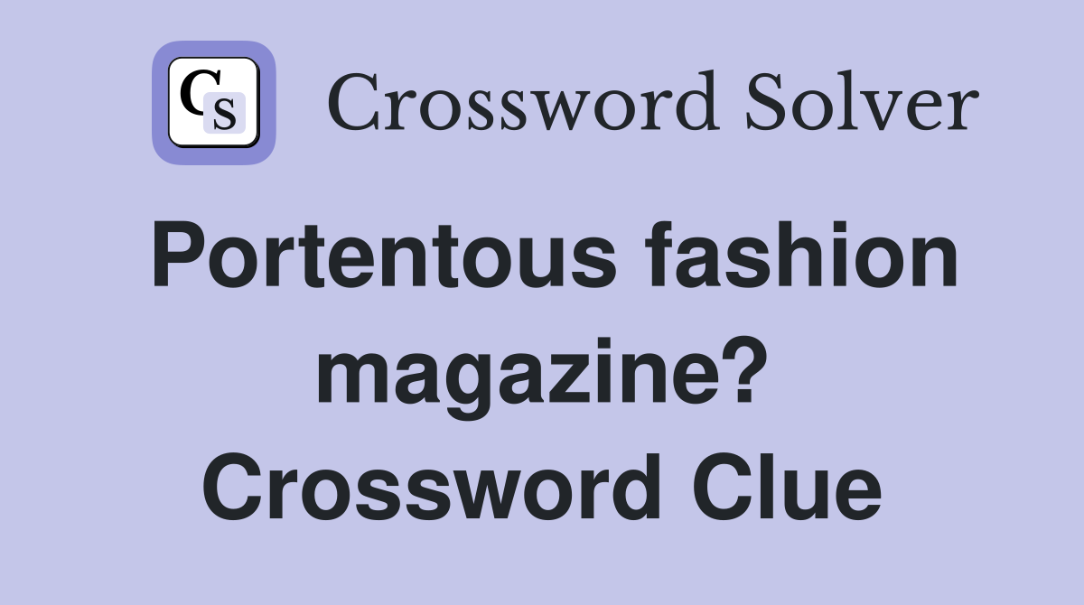 Portentous fashion magazine? Crossword Clue