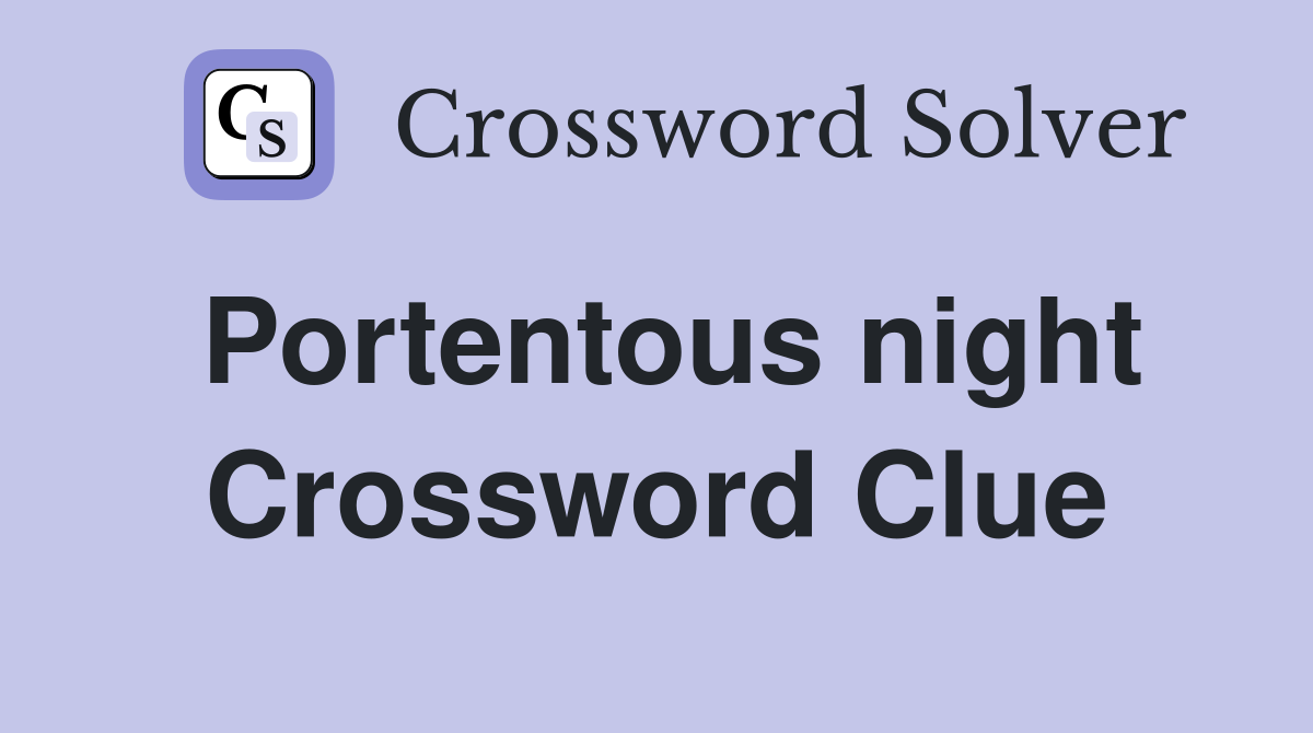 Portentous night Crossword Clue
