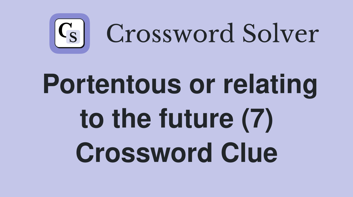 Portentous or relating to the future (7) Crossword Clue