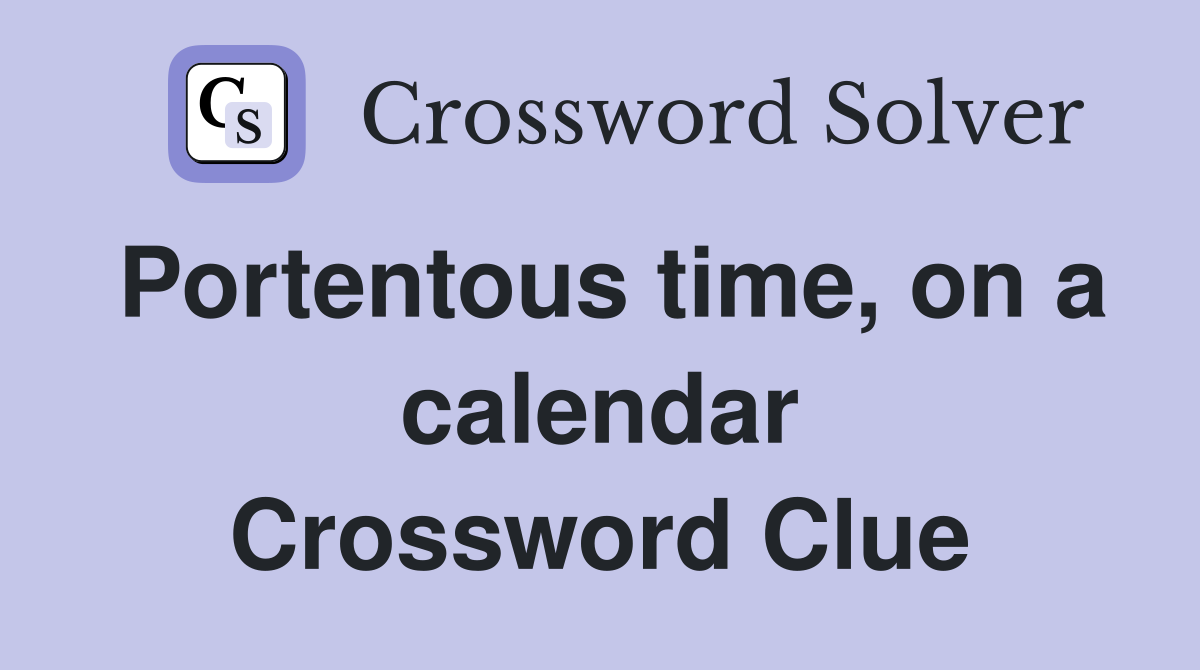 Portentous time, on a calendar Crossword Clue