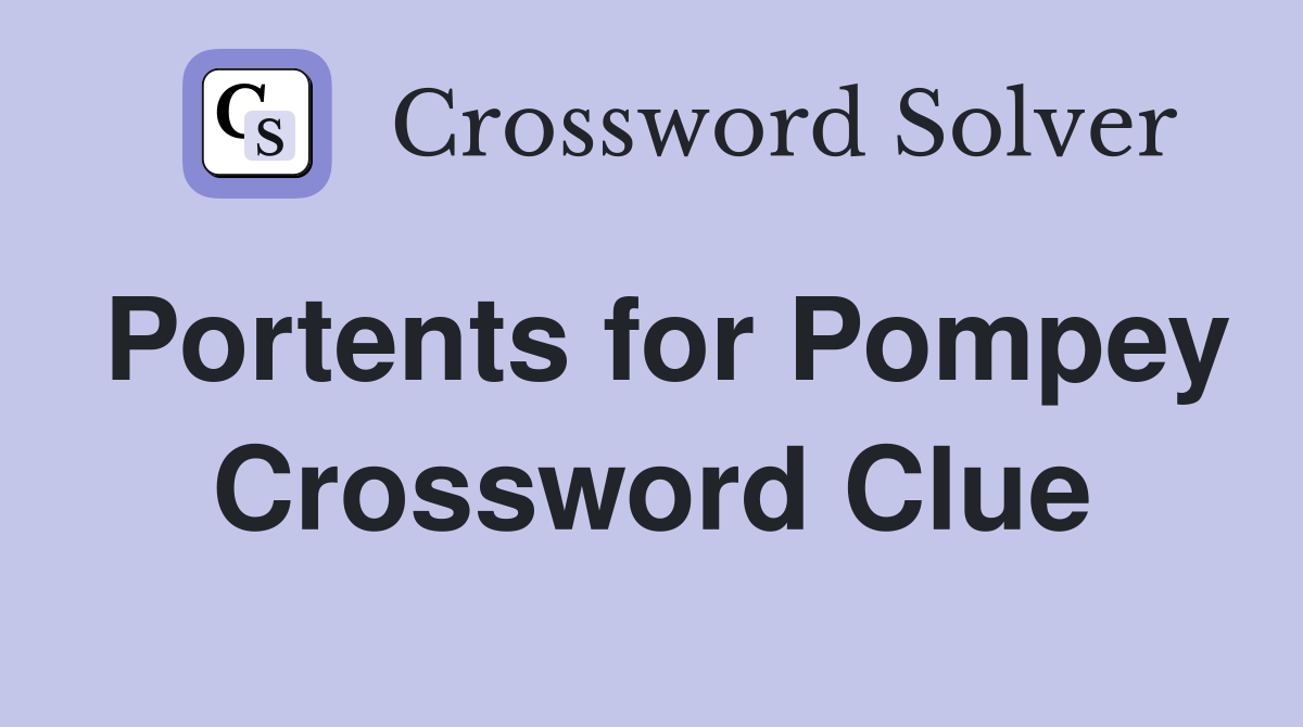 Portents for Pompey Crossword Clue