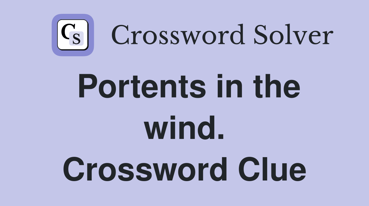 Portents in the wind. Crossword Clue