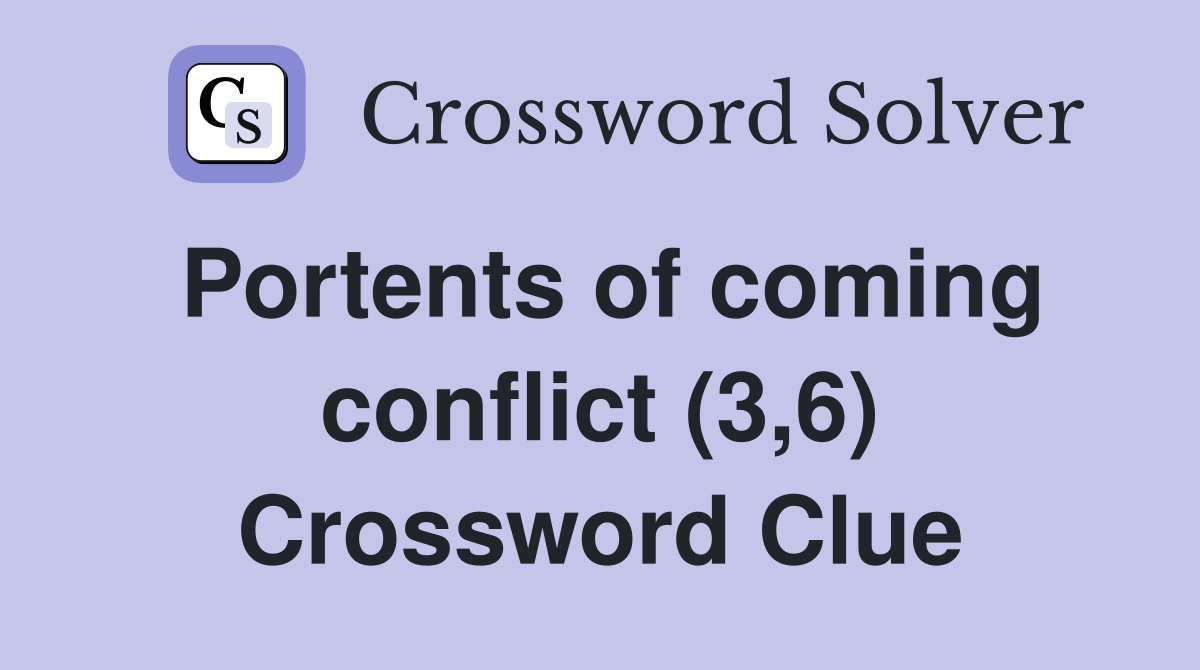 Portents of coming conflict (3,6) Crossword Clue