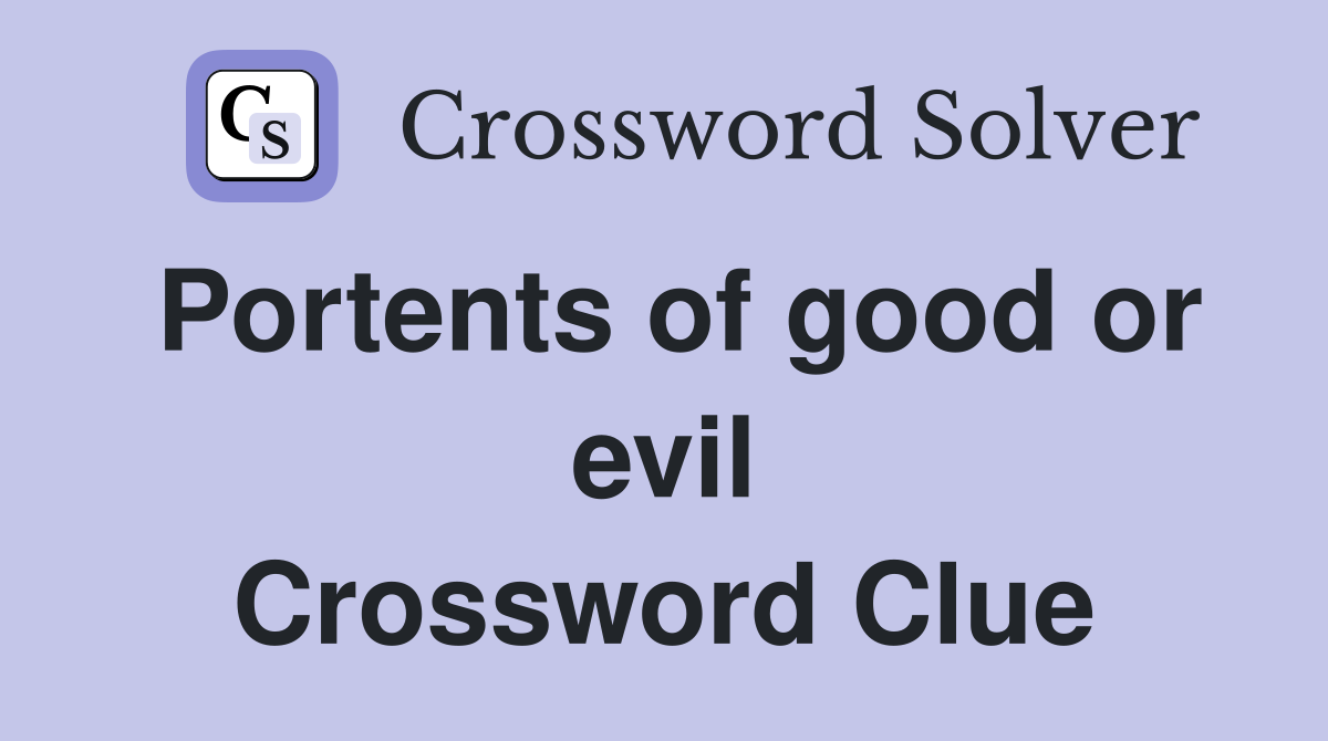 Portents of good or evil Crossword Clue