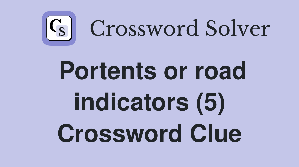 Portents or road indicators (5) Crossword Clue