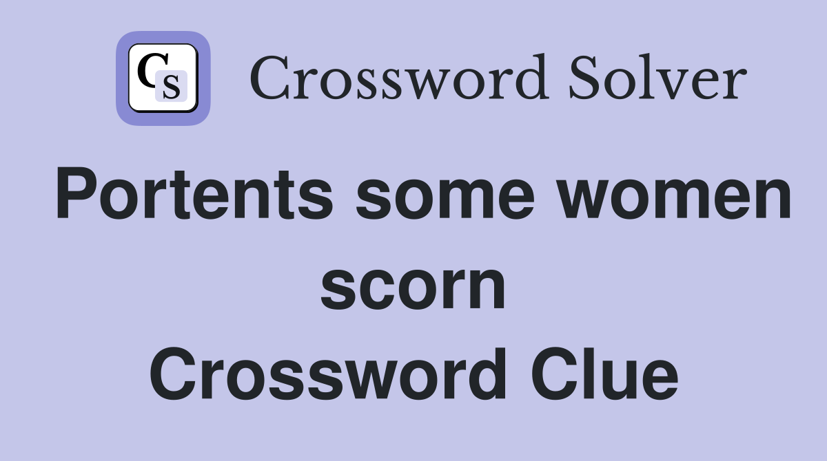 Portents some women scorn Crossword Clue