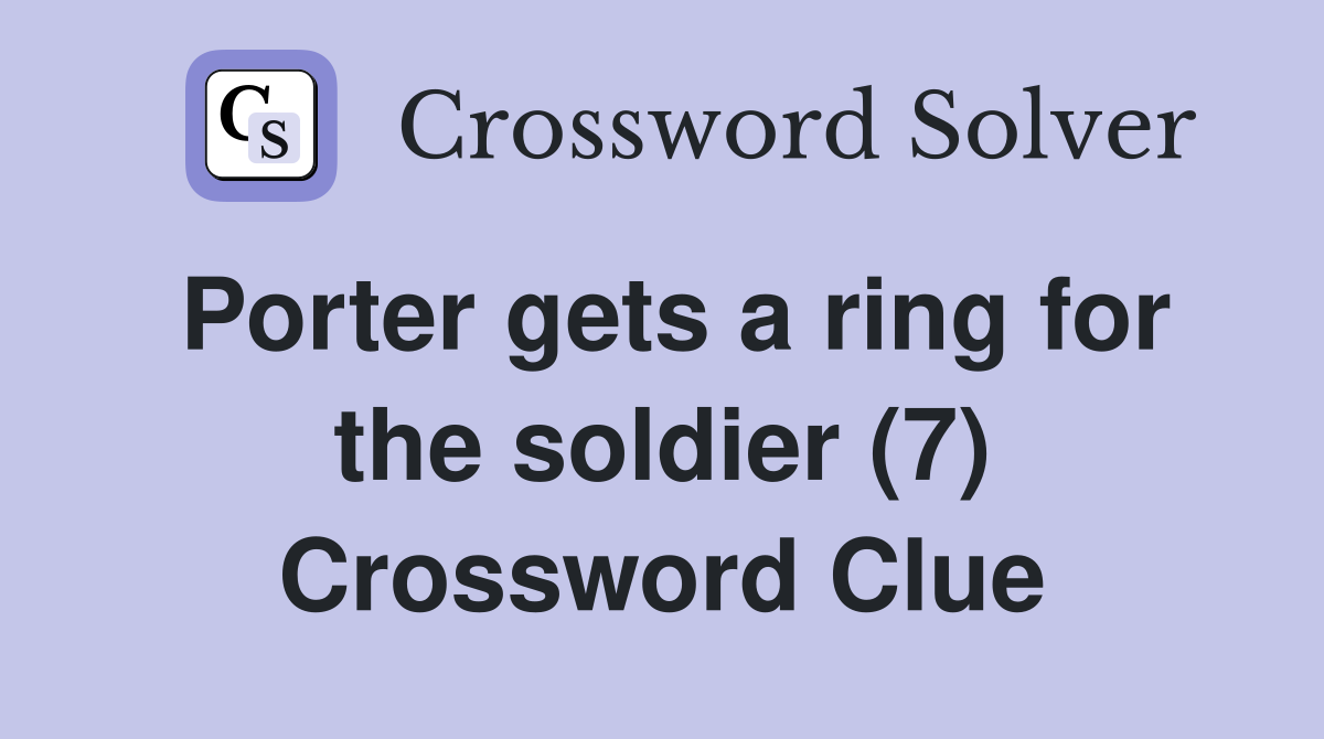 Porter gets a ring for the soldier (7) Crossword Clue