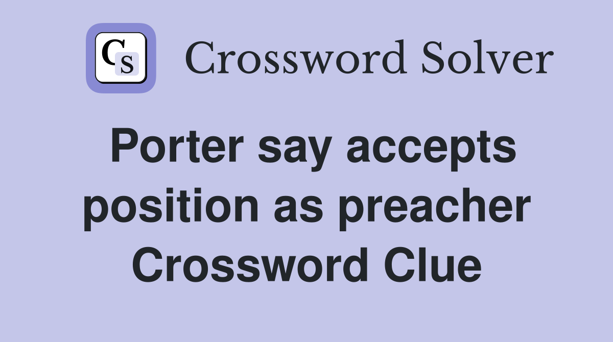 Porter say accepts position as preacher Crossword Clue