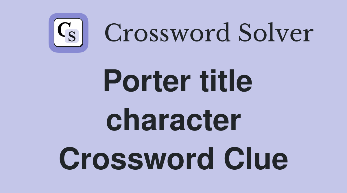 Porter title character Crossword Clue