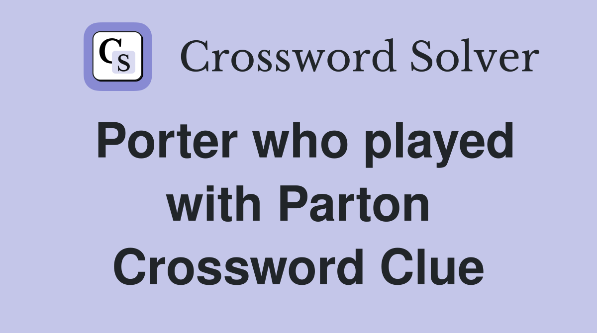 Porter who played with Parton Crossword Clue