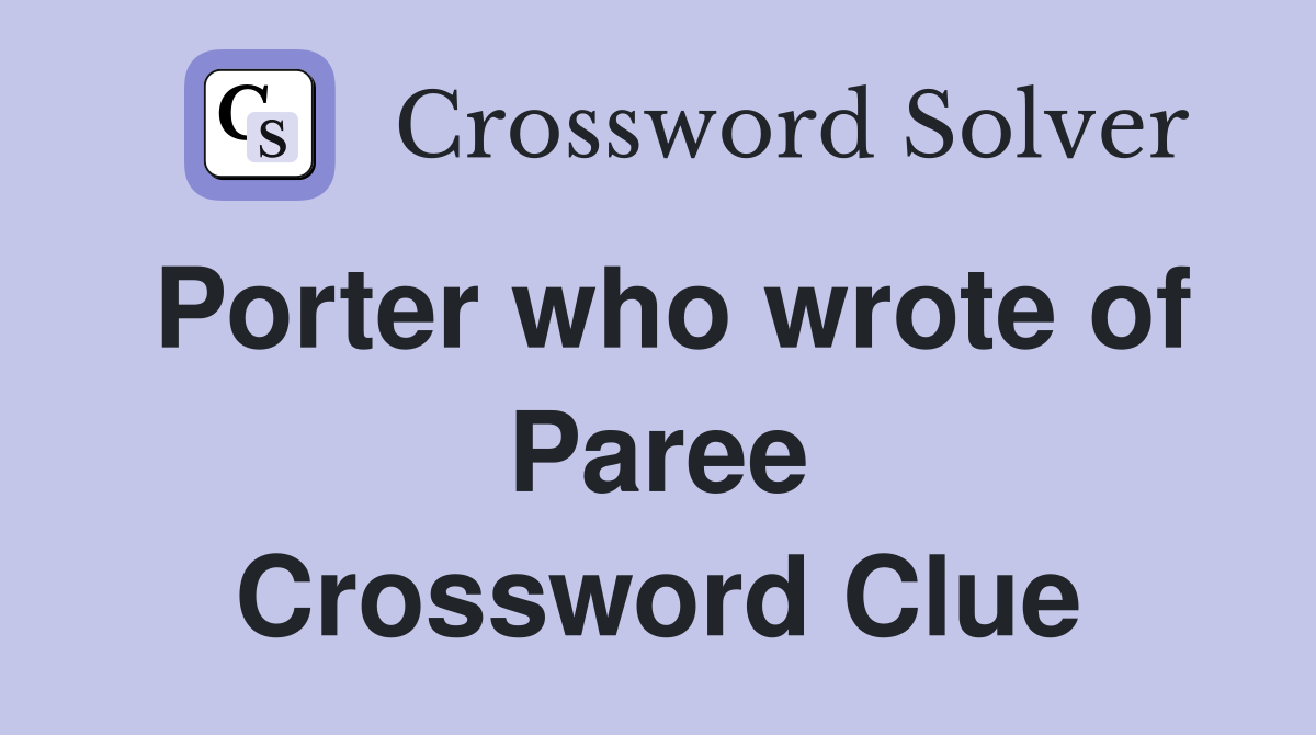Porter who wrote of Paree Crossword Clue