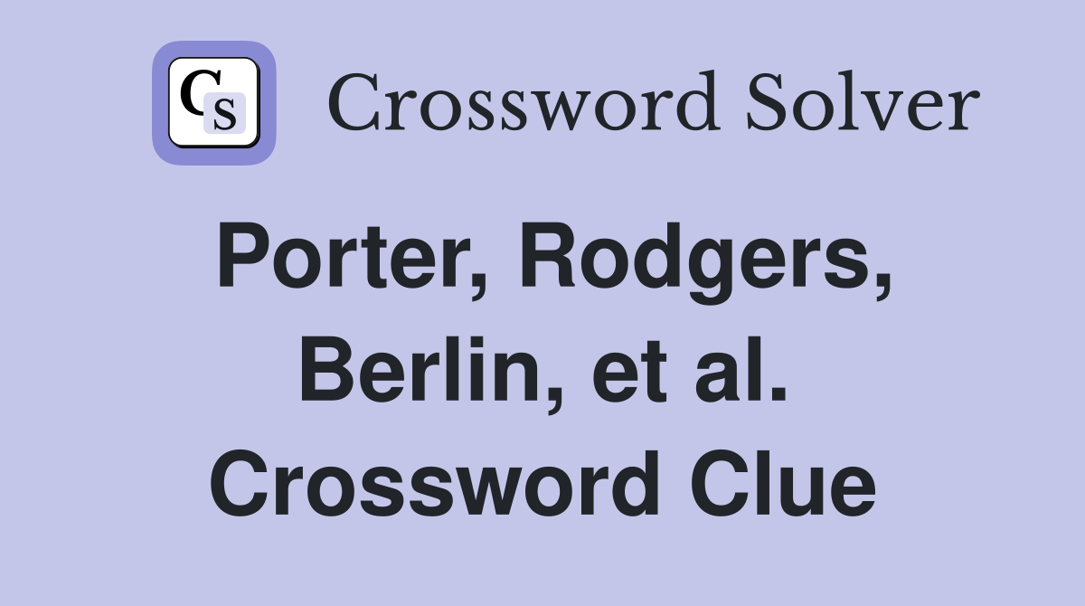 Porter, Rodgers, Berlin, et al. Crossword Clue
