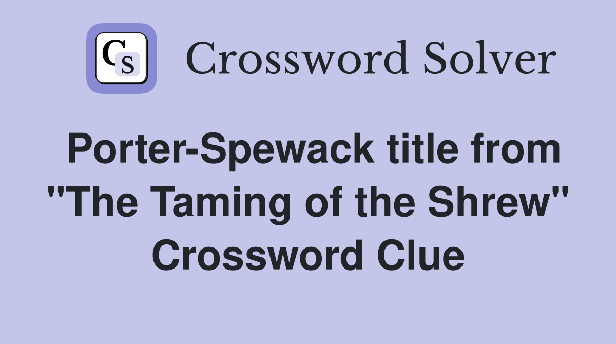 Porter­-Spewack title from "The Taming of the Shrew" Crossword Clue
