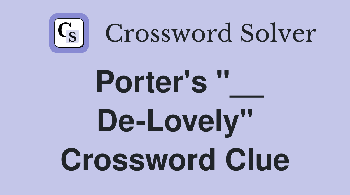 Porter's "__ De-Lovely" Crossword Clue