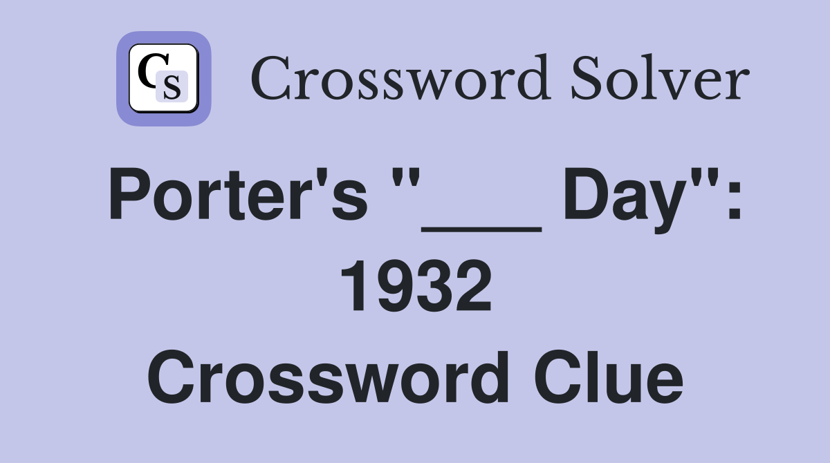 Porter's "___ Day": 1932 Crossword Clue