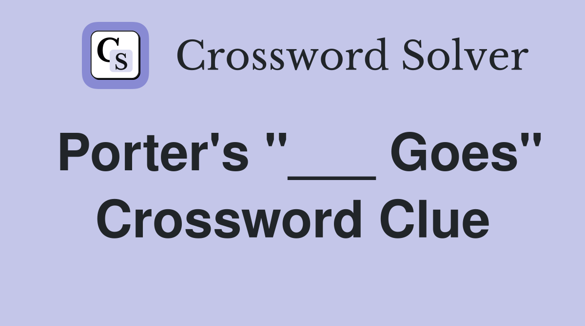 Porter's "___ Goes" Crossword Clue
