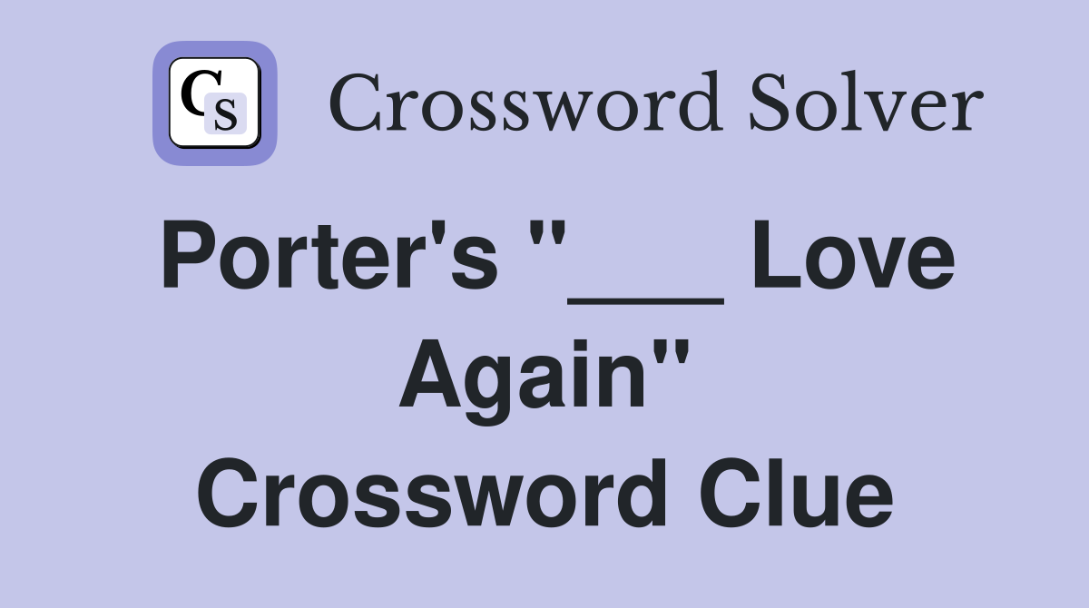 Porter's "___ Love Again" Crossword Clue