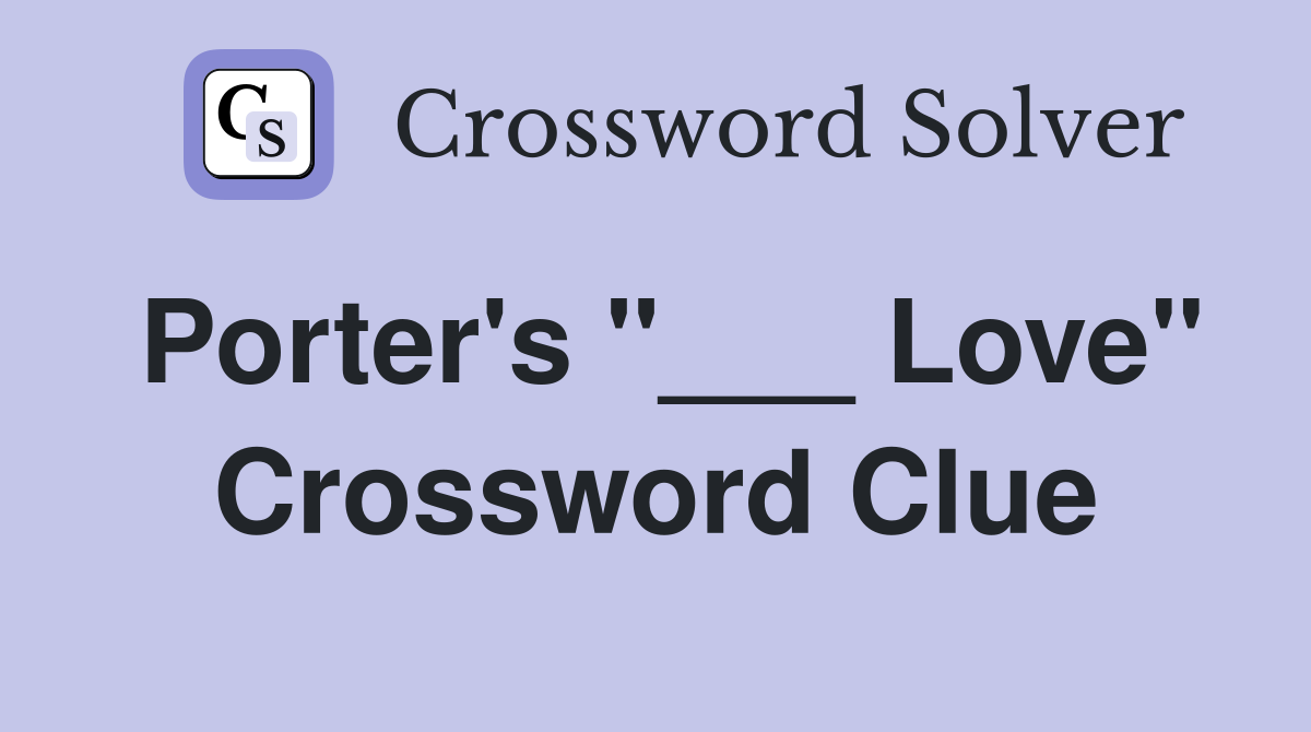 Porter's "___ Love" Crossword Clue