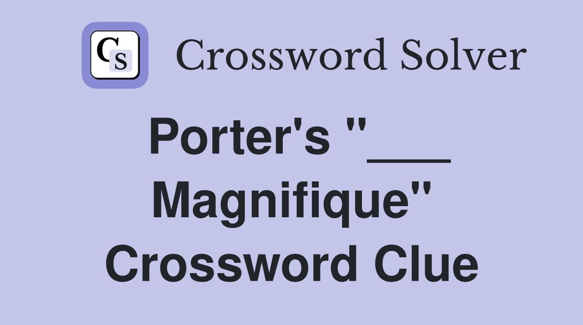 Porter's "___ Magnifique" Crossword Clue